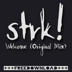 strk! - Welcome (Original Mix)