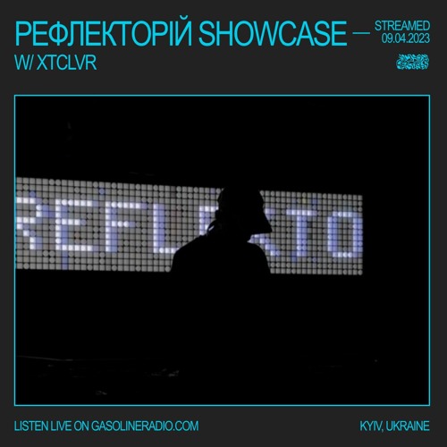 РЕФЛЕКТОРІЙ SHOWCASE W/ XTCLVR 09/04/2023