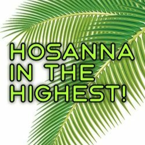 Stream Hosanna In The Highest Matthew 21 1 11 By Pastor Jimi Rickine Stream Hosanna In The Highest Matthew 21 1 11 By Pastor Jimi Rickine