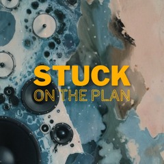 Stuck on the Plan