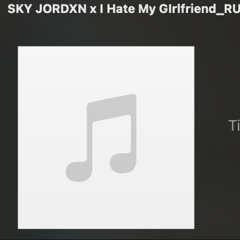 I Hate My Girlfriend ( ruff mix )
