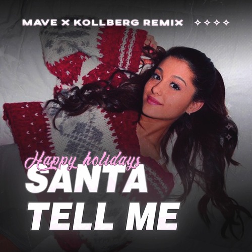 Stream Ariana Grande - Santa Tell Me (Mave x Kollberg Remix) [FREE  DOWNLOAD] by Mave | Listen online for free on SoundCloud