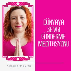 Dünyaya Sevgi Gönderme Meditasyonu