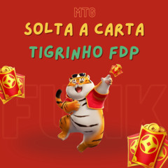MTG SOLTA A CARTA TIGRINHO FDP