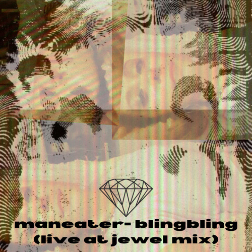 maneater - blingbling (liveatjewelmix)