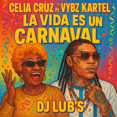 Celia Cruz Ft Vybz Kartel - La Vida Es Un Carnaval (Dj Lub's Shatta Remix) [20K Special]FREE