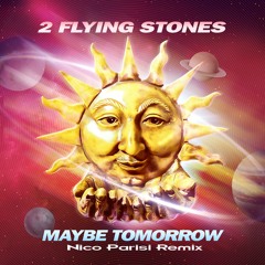 2 Flying Stones - Maybe Tomorrow (Nico Parisi Remix )