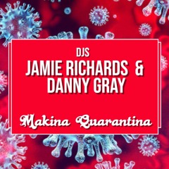 Makina Quarantina - DJs Jamie Richards & Danny Gray - April 2020