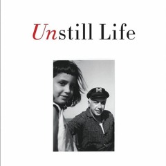 ✔PDF/✔READ  Unstill Life: A Daughter's Memoir of Art and Love in the Age of Abst