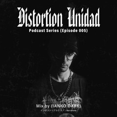 Distortion Unidad Podcast 005 / IANKODARK