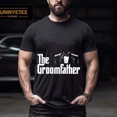 Groom The Groomfather Shirt