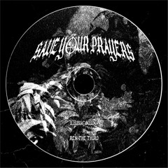 SAVE YOUR PRAYERS W/ REN THE THIRD [PROD. Y.G. BEATS]