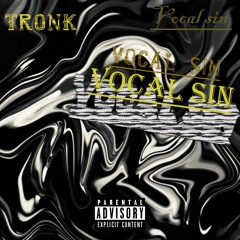 Tronk- Vocal Sin (Produced By Tronk)