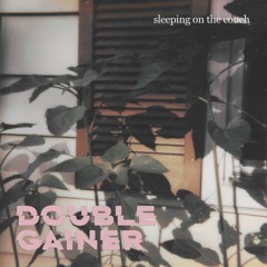 Double Gainer - "Sleeping On the Couch"