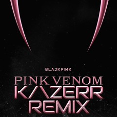 BLACKPINK - Pink Venom (KAZERR Remix) (Supported By DJ SODA, DJ SURA)