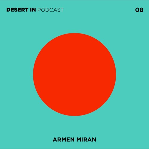 Armen Miran - Desert In Podcast 08