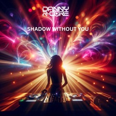 DANNY R-CORE - SHADOW WITHOUT YOU (SAMPLE)