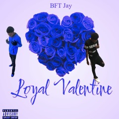 BFT Jay- Loyal Valentine(prod.Awillbeats)