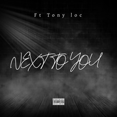next to you (Ft.Tony Loc)