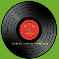HEADS- UP (MTM Feat. Marta Bica)