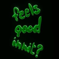 feels good innit ?