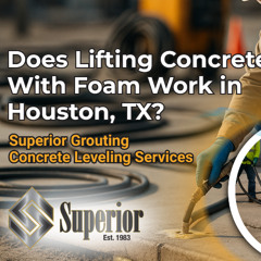 Does Lifting Concrete With Foam Work in Houston, TX?