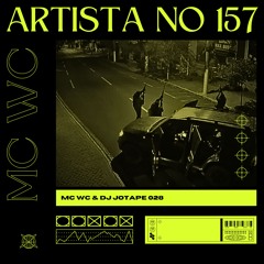 MC WC - ARTISTA NO 157 [ DJ JOTAPE 028 ]
