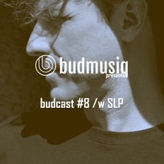 budcast #8 /w SLP