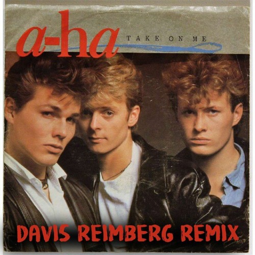 Stream A-ha - Take On Me (Davis Reimberg Remix) With Vocal In Free Download  by DAVIS REIMBERG | Listen online for free on SoundCloud
