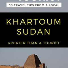 free KINDLE 💔 Greater Than a Tourist- Khartoum Sudan: 50 Travel Tips from a Local (G