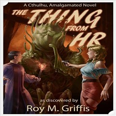 [Get] KINDLE 🗃️ The Thing from HR: A Cthulhu, Amalgamated Novel: Cthulhu Amalgamated