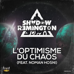 Shadow Remington - L'Optimisme Du Chaos (ft. Noman Hosni)