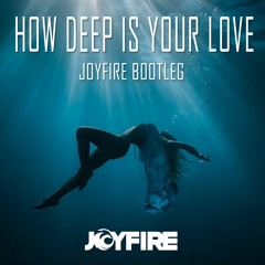How Deep Is Your Love (JOYFIRE Bootleg) [FREE DOWNLOAD!]