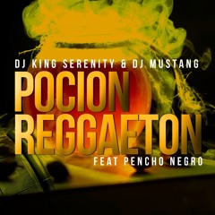 Pocion Reggaeton - Dj King Serenity & Dj Mustang Ft Pencho Negro