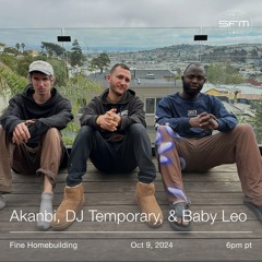 Fine Homebuilding 05: Akanbi, DJ Temporary, and Baby Leo