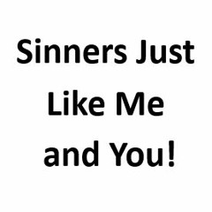 Sinners Just Like Me and You