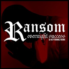 Ransom - Overnight Success (DJ Keytronikz Remix)