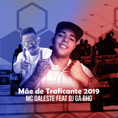 Mãe de traficante 2019 (feat. Dj Gá BHG)
