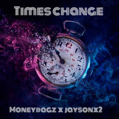 MoneyBagz x Jaysonx2- Times Change (Prod. Jaysonx2)