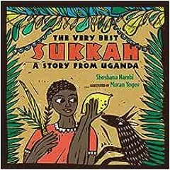 Open PDF The Very Best Sukkah: A Story from Uganda by Shoshana Nambi,Moran Yogev