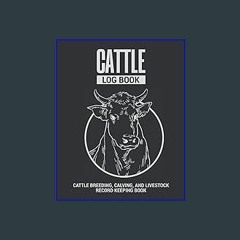 #^Ebook 📖 Cattle Log Book | Cattle Breeding, Calving, and Livestock Record Keeping Book: with Spac