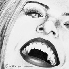 Schrödinger - Bloody Eyes (DEMO)