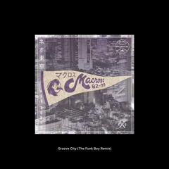 Macross 82-99 - Groove City (The Funk Boy Remix)