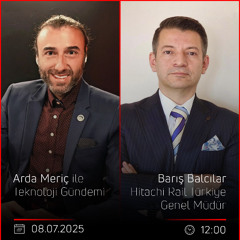 Barış Balcılar - Arda Meriç ile Teknoloji Gündemi