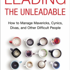 [PDF] Download Leading The Unleadable How To Manage Mavericks, Cynics, Divas,