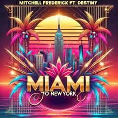 Mitchell Frederick Ft. Destiny - Miami To New York (Original Mix)