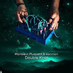 Monsieur Pluspetit & sanmon - Knot Two [Aus der Kiste]