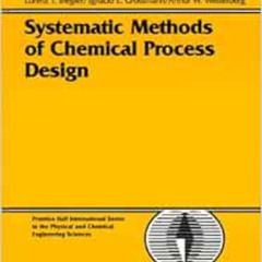 [ACCESS] PDF 📦 Systematic Methods of Chemical Process Design by Lorenz T. Biegler,Ig