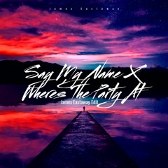 Say My Name X Where's The Party At (James Eastaway Edit)