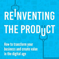 [VIEW] PDF 📜 Reinventing the Product: How to Transform your Business and Create Valu